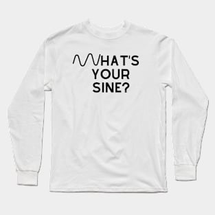 What's Your Sine? Long Sleeve T-Shirt